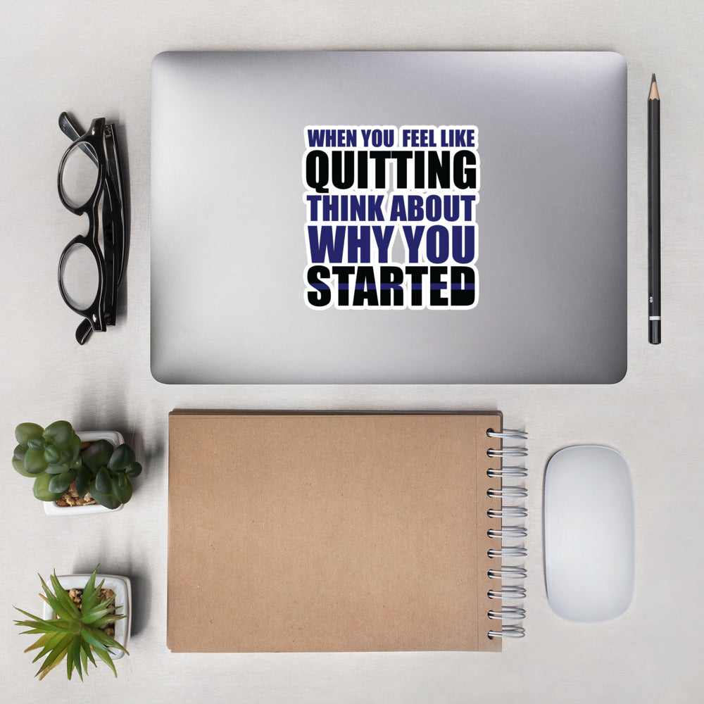 When You Feel Like Quitting Think About Why You Started Thin Blue Line Decal