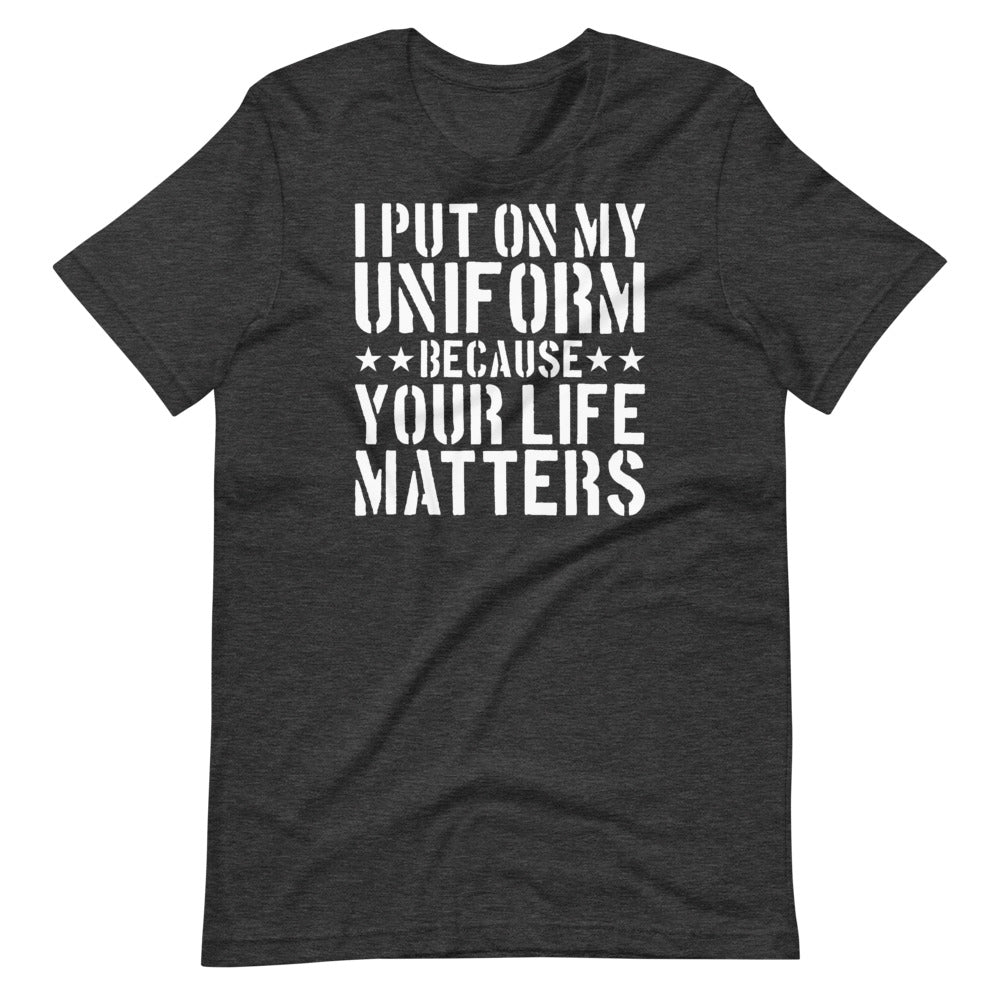 I Put On My Uniform Because Short-Sleeve Unisex T-Shirt
