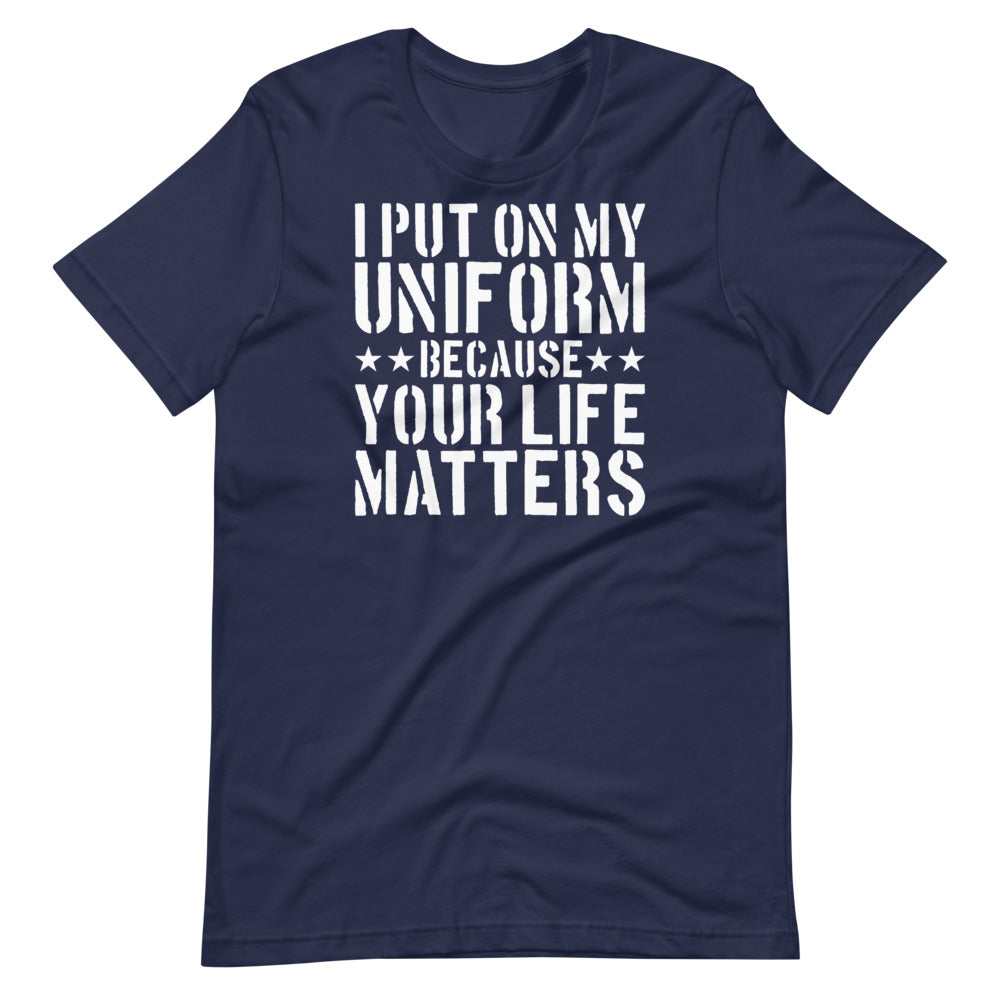 I Put On My Uniform Because Short-Sleeve Unisex T-Shirt
