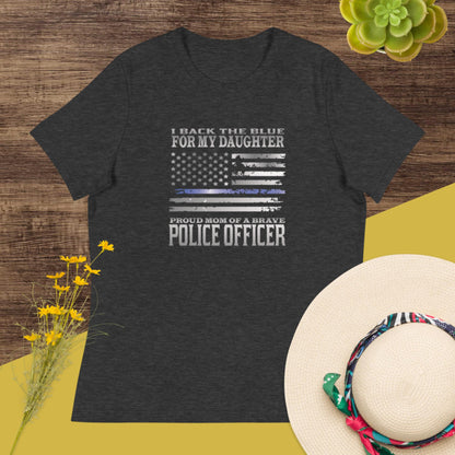 I Back The Blue For My Daughter Proud Mother Of A Brave Officer TBL Bella Canvas Women's Relaxed T-Shirt
